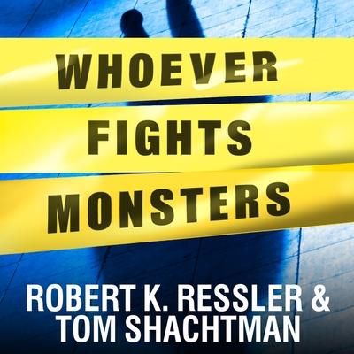 Audio Whoever Fights Monsters: My Twenty Years Tracking Serial Killers for the FBI Tom Shachtman