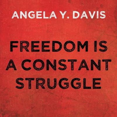 Audio Freedom Is a Constant Struggle Lib/E: Ferguson, Palestine, and the Foundations of a Movement Angela Y. Davis