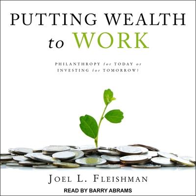 Audio Putting Wealth to Work Lib/E: Philanthropy for Today or Investing for Tomorrow? Tom Zingarelli