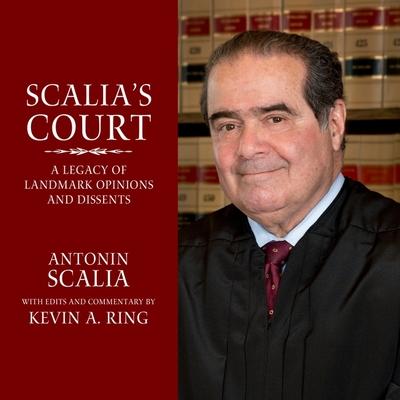 Audio Scalia's Court Lib/E: A Legacy of Landmark Opinions and Dissents Antonin Scalia