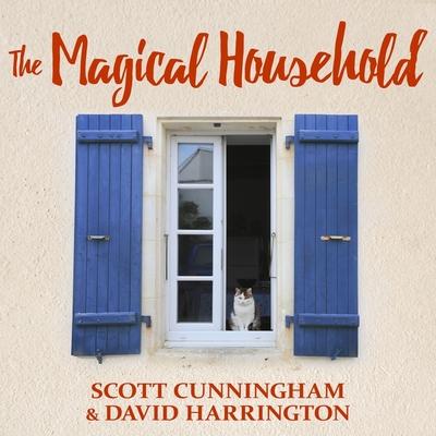 Audio The Magical Household Lib/E: Spells & Rituals for the Home David Harrington