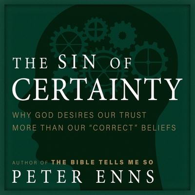 Digital The Sin of Certainty: Why God Desires Our Trust More Than Our Correct Beliefs Tom Perkins