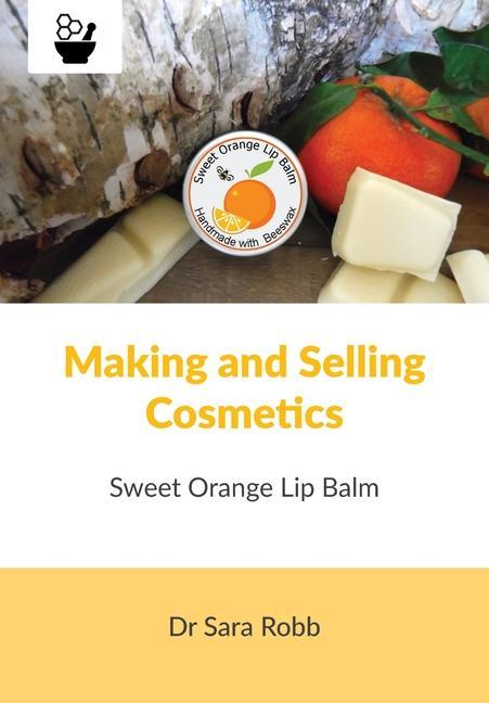 Könyv Making and Selling Cosmetics - Sweet Orange Lip Balm Simon J. Paterson