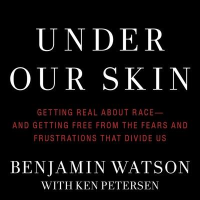 Hanganyagok Under Our Skin Lib/E: Getting Real about Race--And Getting Free from the Fears and Frustrations That Divide Us Jd Jackson