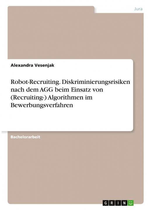 Könyv Robot-Recruiting. Diskriminierungsrisiken nach dem AGG beim Einsatz von (Recruiting-) Algorithmen im Bewerbungsverfahren 