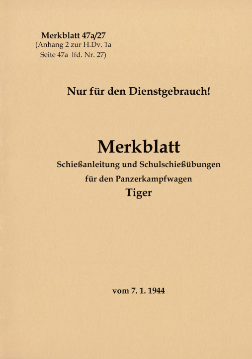 Könyv Merkblatt 47a/27 Schiessanleitung und Schulschiessubungen fur den Panzerkampfwagen Tiger 