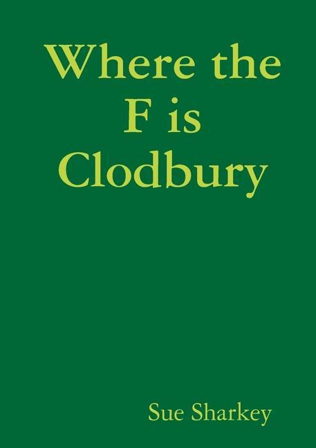 Βιβλίο Where the F is Clodbury Sue Sharkey