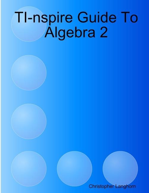 Boek TI-nspire Guide To Algebra 2 Christopher Langhorn