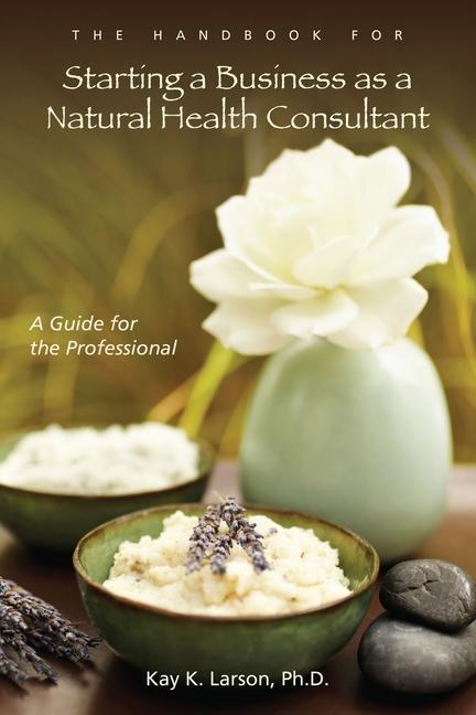 Kniha Handbook for Starting a Business as a Natural Health Consultant: A Guide for the Professional 