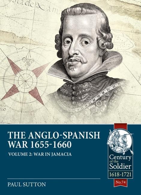Könyv Anglo-Spanish War 1655-1660 Volume 2 Paul Sutton