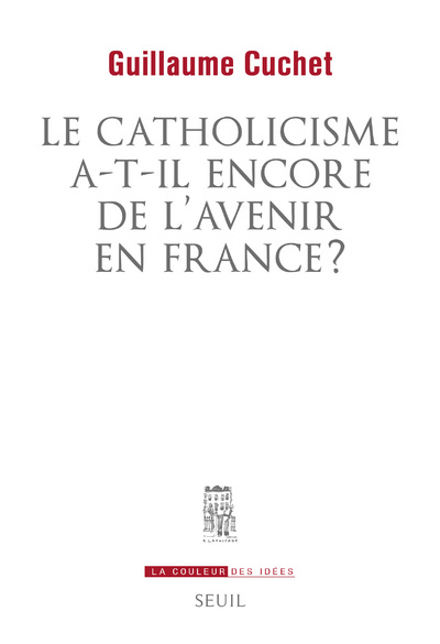 Könyv Le catholicisme a-t-il encore de l'avenir en France ? Guillaume Cuchet