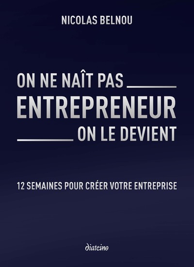 Книга On ne naît pas entrepreneur, on le devient - 12 semaines pour créer votre entreprise Nicolas Belnou