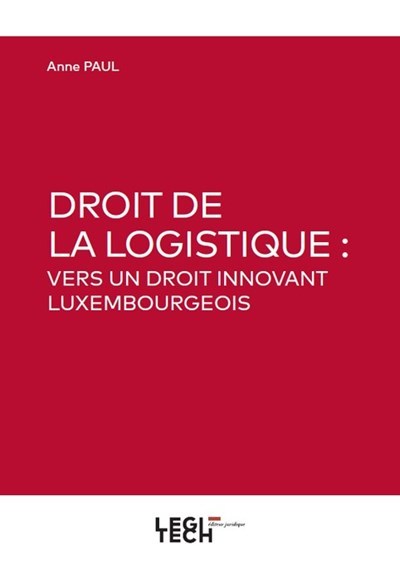 Kniha Droit de la logistique : vers un droit innovant Luxembourgeois PAUL A.