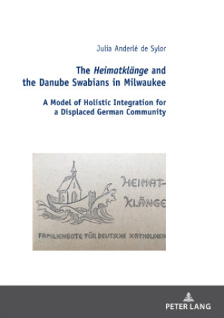 Carte Heimatklange and the Danube Swabians in Milwaukee; A Model of Holistic Integration for a Displaced German Community 
