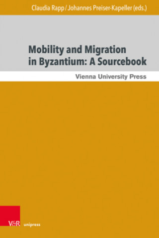 Kniha Mobility and Migration in Byzantium: A Sourcebook Johannes Preiser-Kapeller