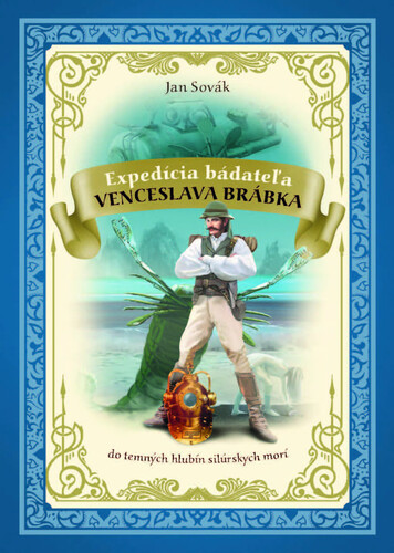 Kniha Expedícia bádateľa Venceslava brábka do temných hlbín silúrskych morí Jan Sovák