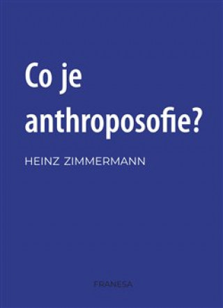 Kniha Co je to anthroposofie? Heinz Zimmermann