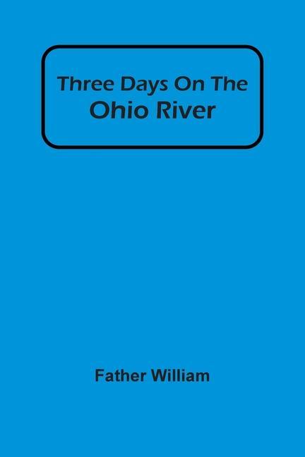 Knjiga Three Days On The Ohio River Father William