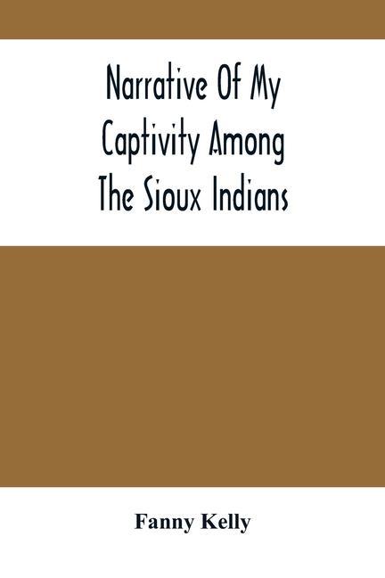 Carte Narrative Of My Captivity Among The Sioux Indians 