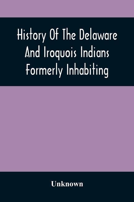 Kniha History Of The Delaware And Iroquois Indians Formerly Inhabiting The Middle States, With Various Anecdotes Illustrating Their Manners And Customs. Emb 