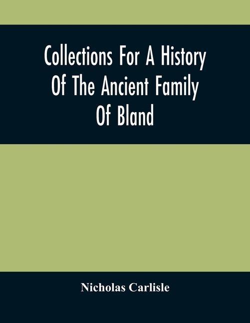 Carte Collections For A History Of The Ancient Family Of Bland 