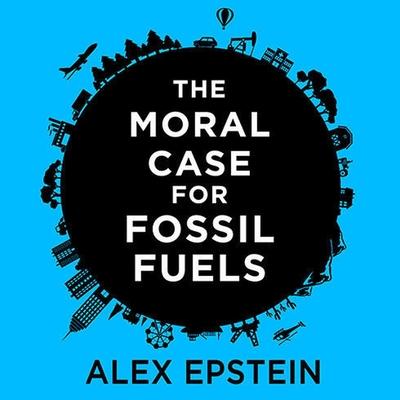 Hanganyagok The Moral Case for Fossil Fuels Lib/E Alex Epstein