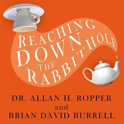 Digital Reaching Down the Rabbit Hole: A Renowned Neurologist Explains the Mystery and Drama of Brain Disease Brian David Burrell