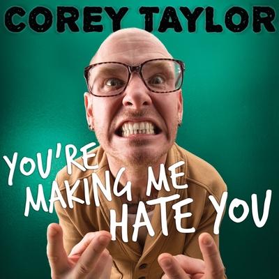 Digital You're Making Me Hate You: A Cantankerous Look at the Common Misconception That Humans Have Any Common Sense Left Corey Taylor