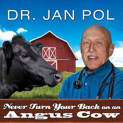 Audio Never Turn Your Back on an Angus Cow Lib/E: My Life as a Country Vet Jan Pol