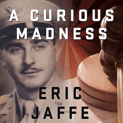 Digital A Curious Madness: An American Combat Psychiatrist, a Japanese War Crimes Suspect, and an Unsolved Mystery from World War II Robertson Dean