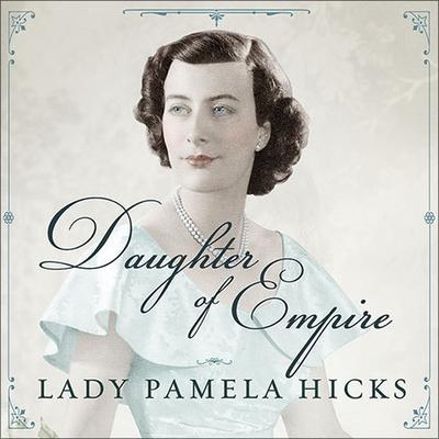 Audio Daughter of Empire Lib/E: My Life as a Mountbatten Pamela Hicks