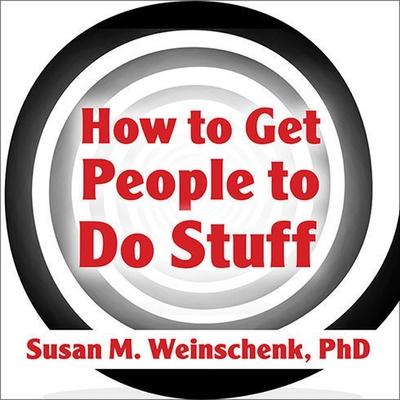 Hanganyagok How to Get People to Do Stuff: Master the Art and Science of Persuasion and Motivation Susan M. Weinschenk