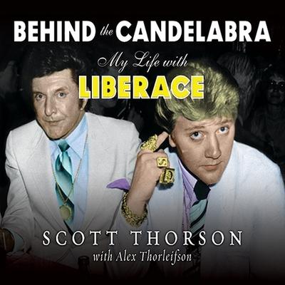 Audio Behind the Candelabra: My Life with Liberace Alex Thorleifson