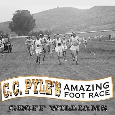 Audio C. C. Pyle's Amazing Foot Race: The True Story of the 1928 Coast-To-Coast Run Across America Robertson Dean
