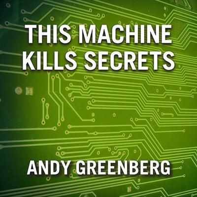 Digital This Machine Kills Secrets: How Wikileakers, Cypherpunks, and Hacktivists Aim to Free the World's Information Mike Chamberlain