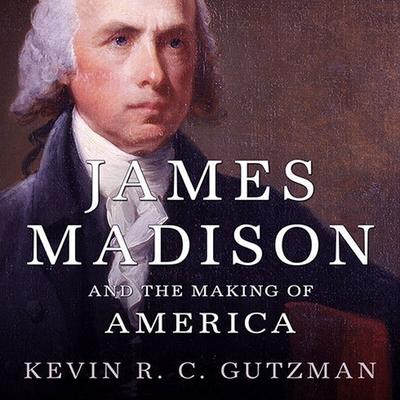 Digital James Madison and the Making of America Arthur Morey