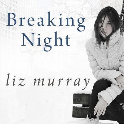 Audio Breaking Night Lib/E: A Memoir of Forgiveness, Survival, and My Journey from Homeless to Harvard Liz Murray