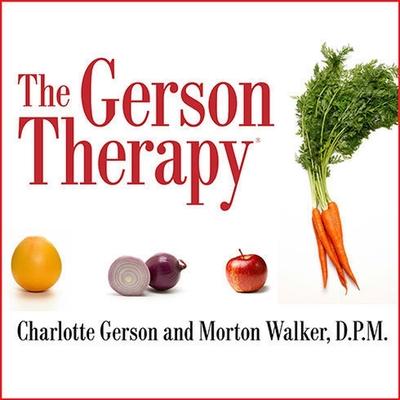 Audio The Gerson Therapy Lib/E: The Proven Nutritional Program for Cancer and Other Illnesses D. P. M.