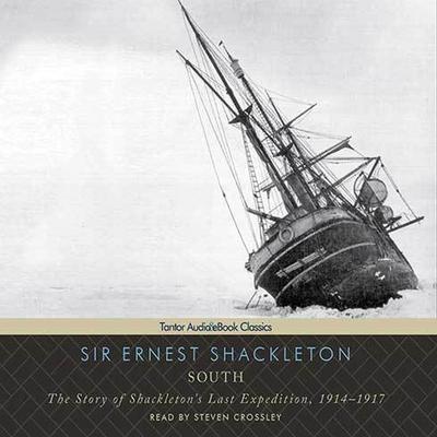 Audio South: The Story of Shackleton's Last Expedition, 1914-1917 Steven Crossley
