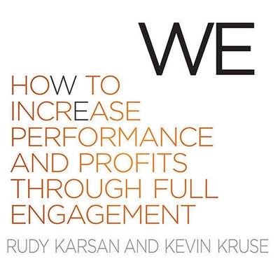 Audio We: How to Increase Performance and Profits Through Full Engagement Kevin Kruse