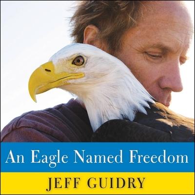Digital An Eagle Named Freedom: My True Story of a Remarkable Friendship John Pruden