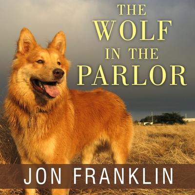 Digital The Wolf in the Parlor: The Eternal Connection Between Humans and Dogs George K. Wilson