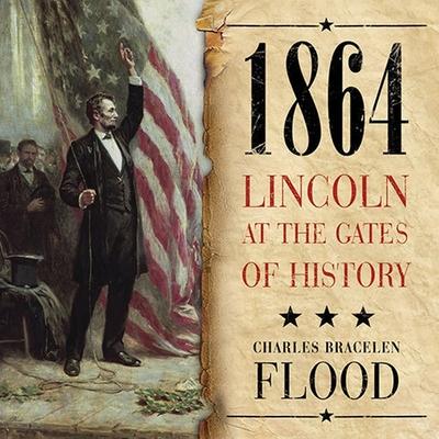 Audio 1864: Lincoln at the Gates of History Mel Foster
