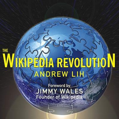 Audio The Wikipedia Revolution Lib/E: How a Bunch of Nobodies Created the World's Greatest Encyclopedia Lloyd James