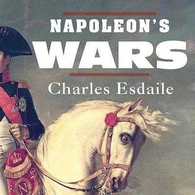 Audio Napoleon's Wars: An International History, 1803-1815 Simon Prebble