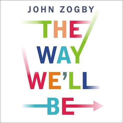 Audio The Way We'll Be Lib/E: The Zogby Report on the Transformation of the American Dream Dick Hill