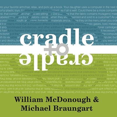 Audio Cradle to Cradle: Remaking the Way We Make Things Michael Braungart