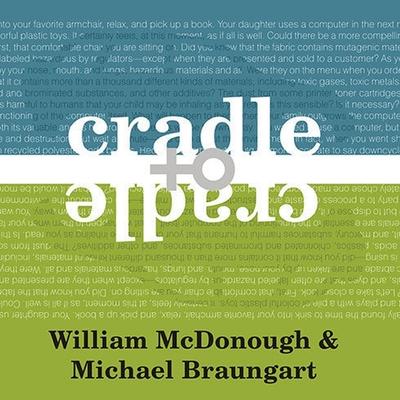 Digital Cradle to Cradle: Remaking the Way We Make Things Michael Braungart