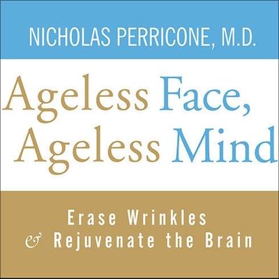 Audio Ageless Face, Ageless Mind Lib/E: Erase Wrinkles and Rejuvenate the Brain Md