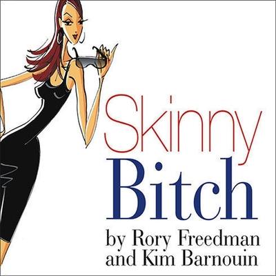 Audio Skinny Bitch Lib/E: A No-Nonsense, Tough-Love Guide for Savvy Girls Who Want to Stop Eating Crap and Start Looking Fabulous! Rory Freedman